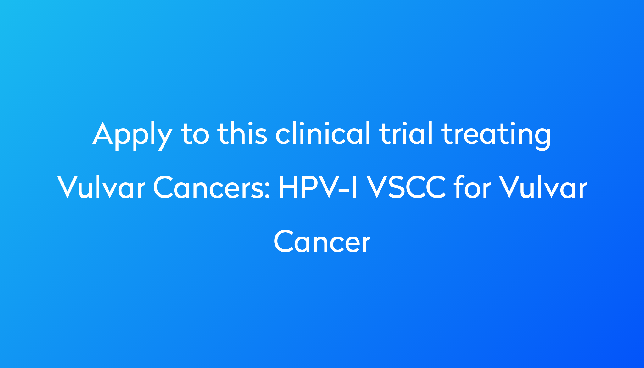 Hpv I Vscc For Vulvar Cancer Clinical Trial 2023 Power